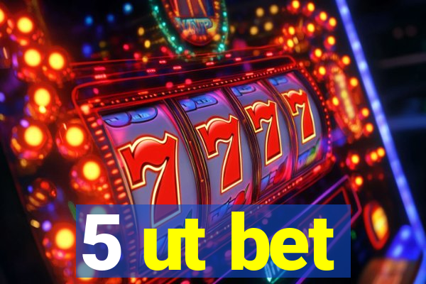 5 ut bet